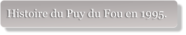 Histoire du Puy du Fou en 1995.