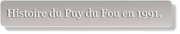 Histoire du Puy du Fou en 1991.