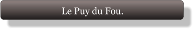 Le Puy du Fou.