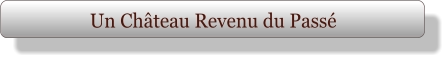 Un Château Revenu du Passé
