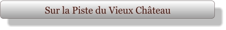 Sur la Piste du Vieux Château