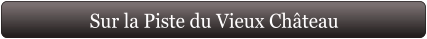 Sur la Piste du Vieux Château
