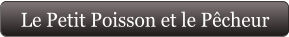 Le Petit Poisson et le Pêcheur