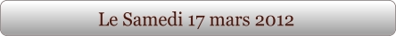 Le Samedi 17 mars 2012
