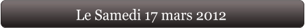 Le Samedi 17 mars 2012