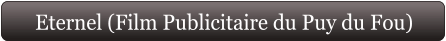 Eternel (Film Publicitaire du Puy du Fou)