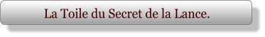 La Toile du Secret de la Lance.