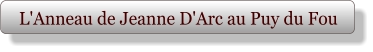 L'Anneau de Jeanne D'Arc au Puy du Fou