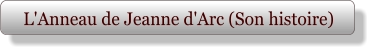 L'Anneau de Jeanne d'Arc (Son histoire)