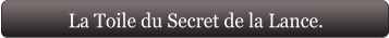 La Toile du Secret de la Lance.