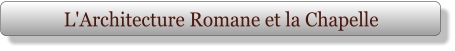 L'Architecture Romane et la Chapelle