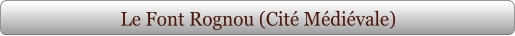 Le Font Rognou (Cité Médiévale)