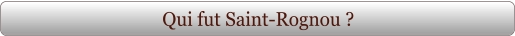 Qui fut Saint-Rognou ?