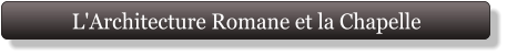 L'Architecture Romane et la Chapelle