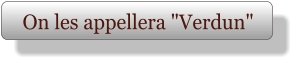 On les appellera "Verdun"