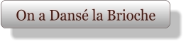 On a Dansé la Brioche