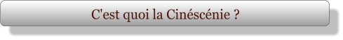 C'est quoi la Cinéscénie ?