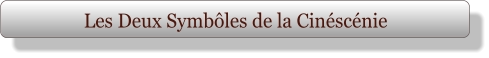 Les Deux Symbôles de la Cinéscénie
