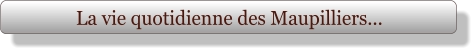 La vie quotidienne des Maupilliers...