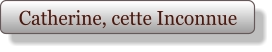 Catherine, cette Inconnue