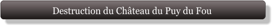 Destruction du Château du Puy du Fou