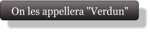 On les appellera "Verdun"
