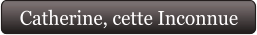 Catherine, cette Inconnue