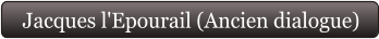 Jacques l'Epourail (Ancien dialogue)