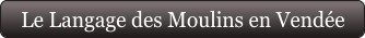 Le Langage des Moulins en Vendée