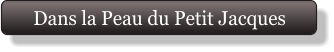 Dans la Peau du Petit Jacques