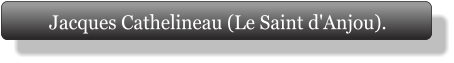 Jacques Cathelineau (Le Saint d'Anjou).