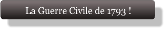 La Guerre Civile de 1793 !