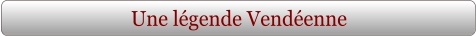 Une légende Vendéenne