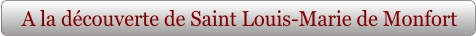 A la découverte de Saint Louis-Marie de Monfort