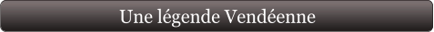 Une légende Vendéenne