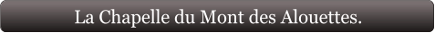 La Chapelle du Mont des Alouettes.