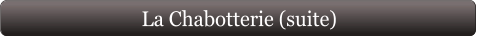 La Chabotterie (suite)