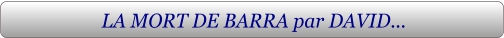 LA MORT DE BARRA par DAVID...