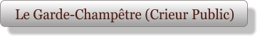 Le Garde-Champêtre (Crieur Public)
