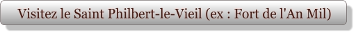 Visitez le Saint Philbert-le-Vieil (ex : Fort de l'An Mil)