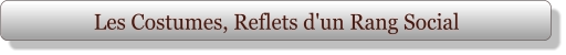 Les Costumes, Reflets d'un Rang Social