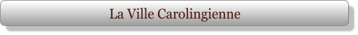 La Ville Carolingienne