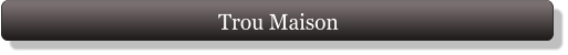 Trou Maison