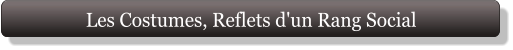 Les Costumes, Reflets d'un Rang Social