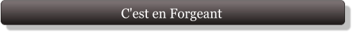 C'est en Forgeant