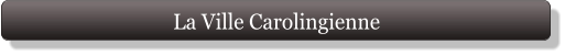 La Ville Carolingienne