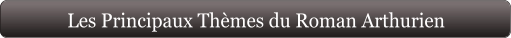 Les Principaux Thèmes du Roman Arthurien