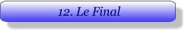 12. Le Final