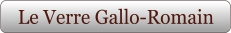 Le Verre Gallo-Romain