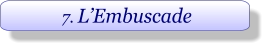 7. L’Embuscade